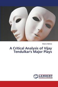 Cover image for A Critical Analysis of Vijay Tendulkar's Major Plays