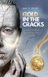 Cover image for Gold in the Cracks: Move from Shattered to Whole and Reveal Your Light