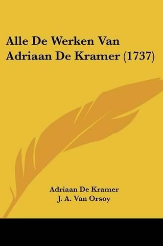 Cover image for Alle de Werken Van Adriaan de Kramer (1737)