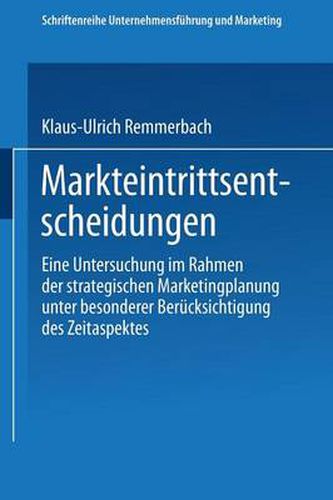 Cover image for Markteintrittsentscheidungen: Eine Untersuchung Im Rahmen Der Strategischen Marketingplanung Unter Besonderer Berucksichtigung Des Zeitaspektes