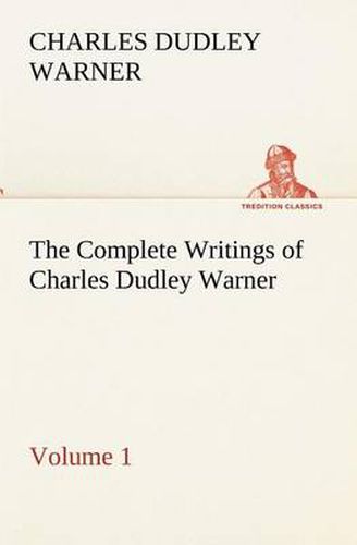 Cover image for The Complete Writings of Charles Dudley Warner - Volume 1