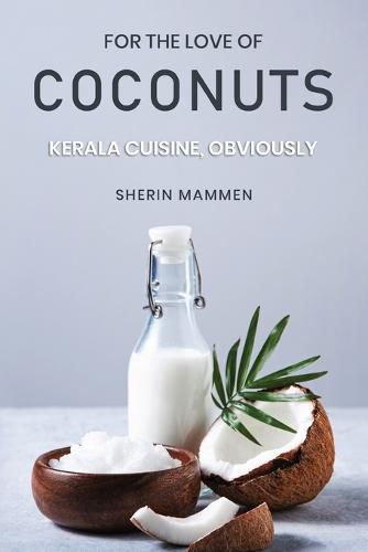 Cover image for For the Love of Coconuts - Kerala Cuisine, Obviously