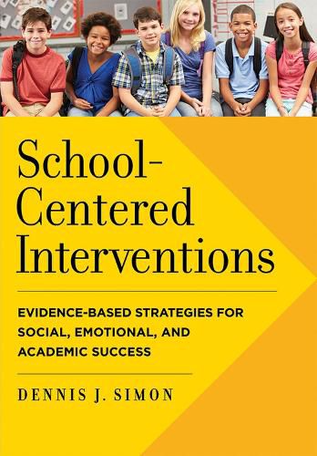 Cover image for School-Centered Interventions: Evidence-Based Strategies for Social, Emotional, and Academic Success