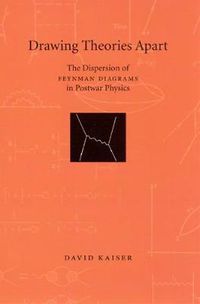 Cover image for Drawing Theories Apart: The Dispersion of Feynman Diagrams in Postwar Physics