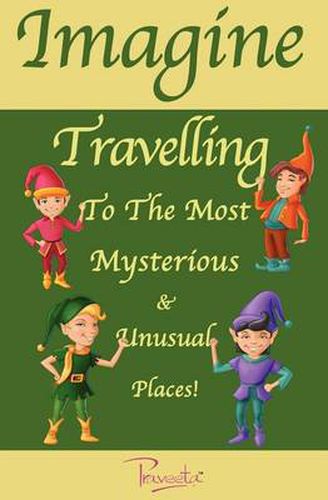 Cover image for Imagine Travelling to the Most Mysterious and Unusual Places!