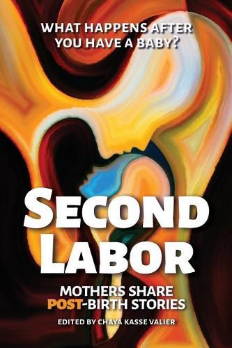 Cover image for Second Labor: Mothers Share POST-Birth Stories