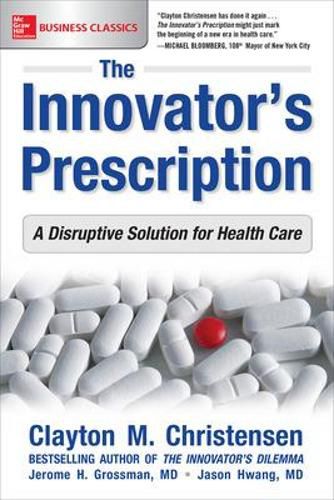 Cover image for The Innovator's Prescription: A Disruptive Solution for Health Care