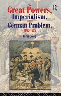 Cover image for The Great Powers, Imperialism and the German Problem 1865-1925