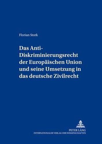 Cover image for Das Anti-Diskriminierungsrecht Der Europaeischen Union Und Seine Umsetzung in Das Deutsche Zivilrecht