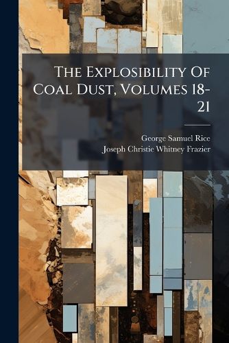 Cover image for The Explosibility Of Coal Dust, Volumes 18-21