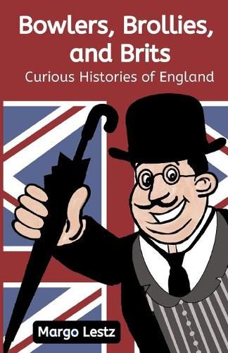 Cover image for Bowlers, Brollies, and Brits: Curious Histories of England