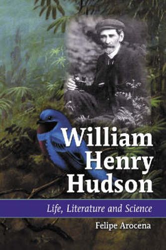 William Henry Hudson: Life, Literature and Science