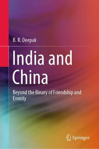 Cover image for India and China: Beyond the Binary of Friendship and Enmity