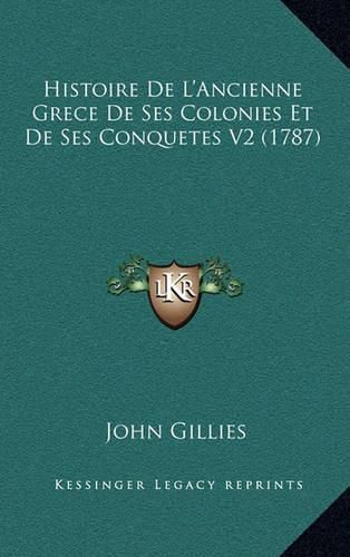 Cover image for Histoire de L'Ancienne Grece de Ses Colonies Et de Ses Conquetes V2 (1787)