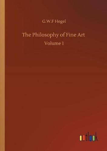 Cover image for The Philosophy of Fine Art: Volume 1