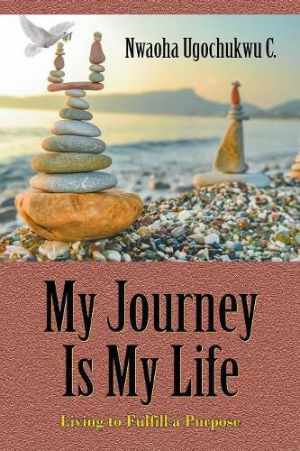 Cover image for My Journey Is My Life: Living to Fulfill a Purpose