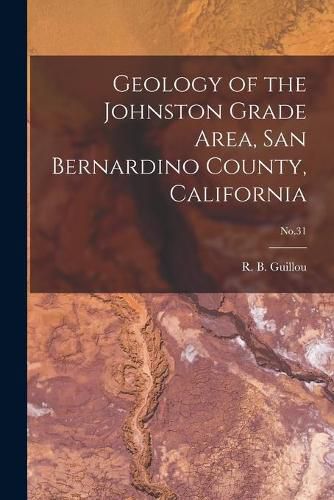 Cover image for Geology of the Johnston Grade Area, San Bernardino County, California; No.31