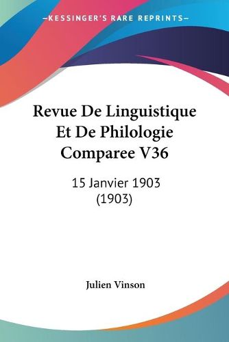 Cover image for Revue de Linguistique Et de Philologie Comparee V36: 15 Janvier 1903 (1903)