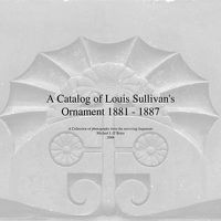 Cover image for A Catalog of Louis Sullivan's Ornament 1881-1887
