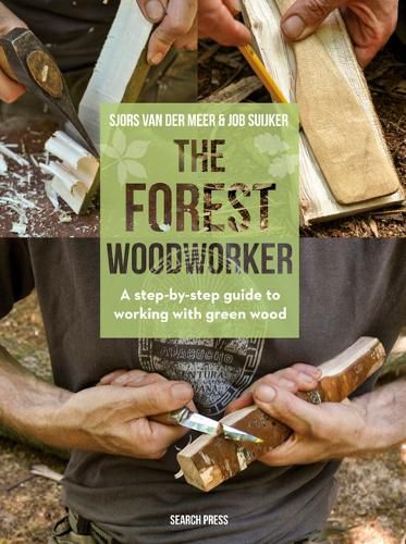 Cover image for The Forest Woodworker: A Step-by-Step Guide to Working with Green Wood