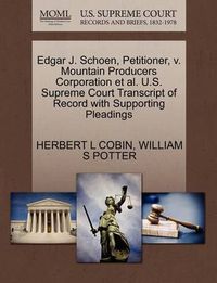 Cover image for Edgar J. Schoen, Petitioner, V. Mountain Producers Corporation et al. U.S. Supreme Court Transcript of Record with Supporting Pleadings