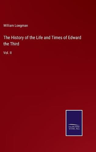 The History of the Life and Times of Edward the Third: Vol. II