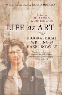 Cover image for Life as Art: The Biographical Writing of Hazel Rowley