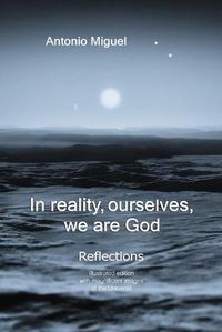 Cover image for In reality, ourselves, we are God: Refections of a human experience