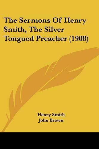 The Sermons of Henry Smith, the Silver Tongued Preacher (1908)