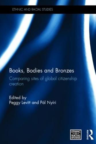 Cover image for Books, Bodies and Bronzes: Comparing Sites of Global Citizenship Creation