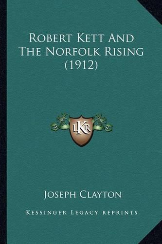 Cover image for Robert Kett and the Norfolk Rising (1912) Robert Kett and the Norfolk Rising (1912)