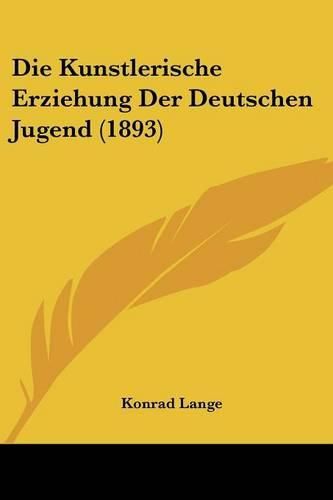 Die Kunstlerische Erziehung Der Deutschen Jugend (1893)