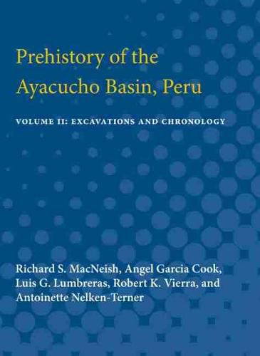 Prehistory of the Ayacucho Basin, Peru: Volume II: Excavations and Chronology