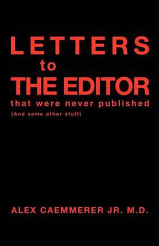 Cover image for Letters to the Editor That Were Never Published: (And Some Other Stuff)