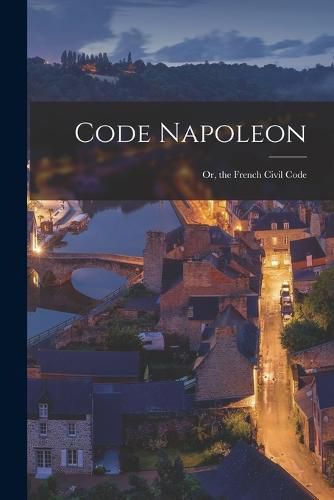 Cover image for Code Napoleon; Or, the French Civil Code