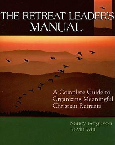 Cover image for The Retreat Leader's Guide: A Complete Guide to Organizing Meaningful Christian Retreats
