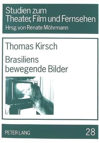Cover image for Brasiliens Bewegende Bilder: Die Entwicklung Der Brasilianischen Film- Und Fernsehwirtschaft Unter Besonderer Beruecksichtigung Staatlicher Interventionen