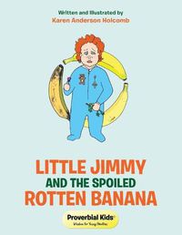 Cover image for Little Jimmy and the Spoiled Rotten Banana: Proverbial Kids(c)