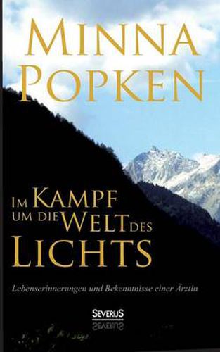 Cover image for Im Kampf um die Welt des Lichts: Lebenserinnerungen und Bekenntnisse einer AErztin