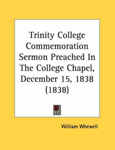 Trinity College Commemoration Sermon Preached in the College Chapel, December 15, 1838 (1838)