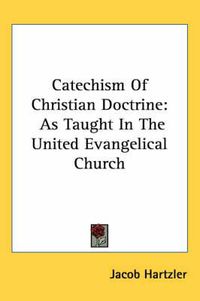 Cover image for Catechism of Christian Doctrine: As Taught in the United Evangelical Church