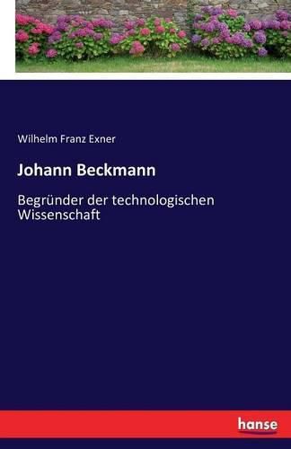 Johann Beckmann: Begrunder der technologischen Wissenschaft