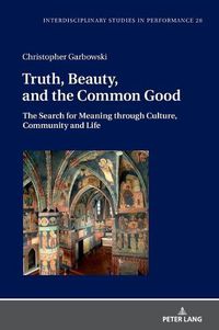 Cover image for Truth, Beauty, and the Common Good: The Search for Meaning through Culture, Community and Life