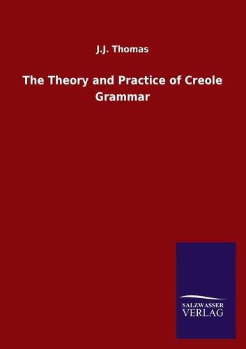 Cover image for The Theory and Practice of Creole Grammar