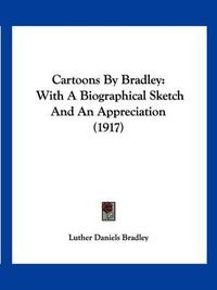 Cover image for Cartoons by Bradley: With a Biographical Sketch and an Appreciation (1917)