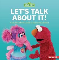 Cover image for Let's Talk about It!: A Sesame Street (R) Guide to Resolving Conflict