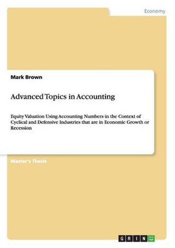 Cover image for Advanced Topics in Accounting: Equity Valuation Using Accounting Numbers in the Context of Cyclical and Defensive Industries that are in Economic Growth or Recession
