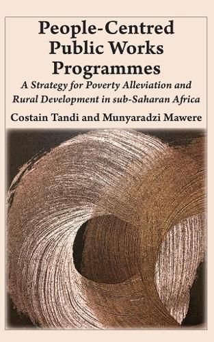 Cover image for People-Centred Public Works Programmes: A Strategy for Poverty Alleviation and Rural Development in sub-Saharan Africa?