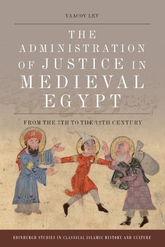Cover image for The Administration of Justice in Medieval Egypt: From the 7th to the 12th Century