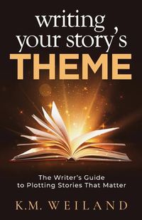 Cover image for Writing Your Story's Theme: The Writer's Guide to Plotting Stories That Matter